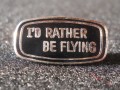 I'd Rather Be Flying Pin